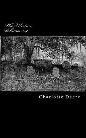 The Libertine, Volumes 3-4 de Charlotte Dacre