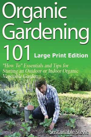 Organic Gardening 101 de Sustainable Stevie