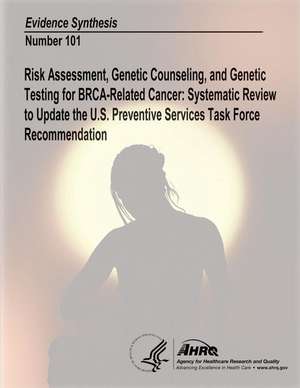 Risk Assessment, Genetic Counseling, and Genetic Testing for Brca-Related Cancer de U. S. Department of Heal Human Services