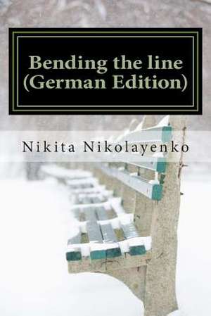 Bending the Line (German Edition) de Nikita Alfredovich Nikolayenko