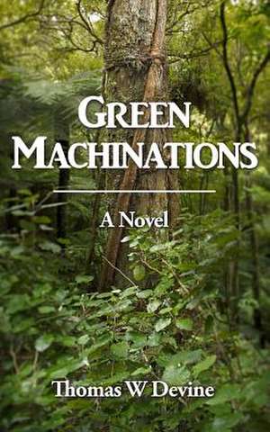 Green Machinations de Thomas W. Devine