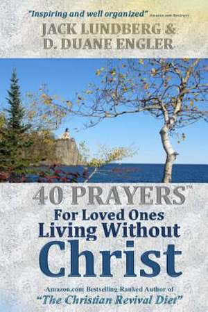 40 Prayers for Loved Ones Living Without Christ de D. Duane Engler