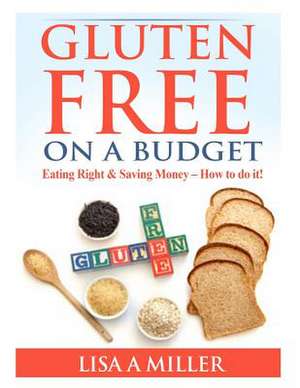 Gluten Free on a Budget de Lisa a. Miller