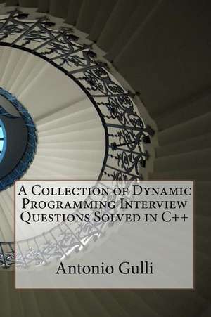 A Collection of Dynamic Programming Interview Questions Solved in C++ de Dr Antonio Gulli