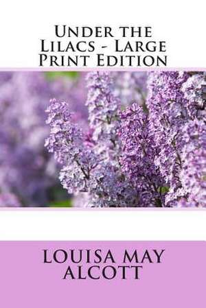 Under the Lilacs - Large Print Edition de Louisa May Alcott