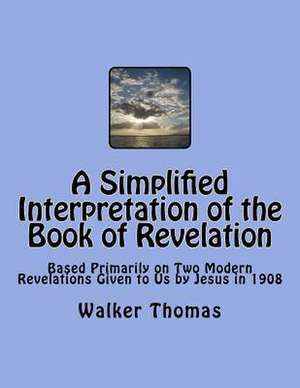 A Simplified Interpretation of the Book of Revelation de Walker Thomas