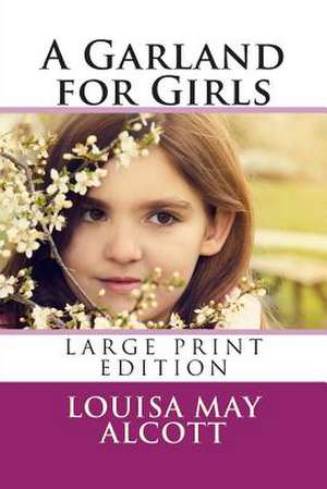 A Garland for Girls - Large Print Edition de Louisa May Alcott