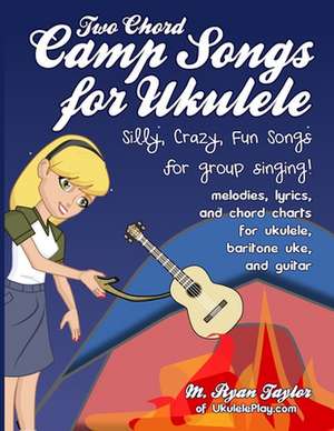 Two Chord Camp Songs for Ukulele de M. Ryan Taylor