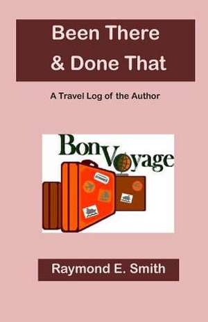 Been There & Done That de Raymond E. Smith