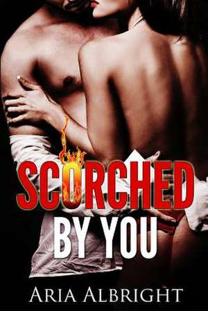 Scorched by You de Aria Albright