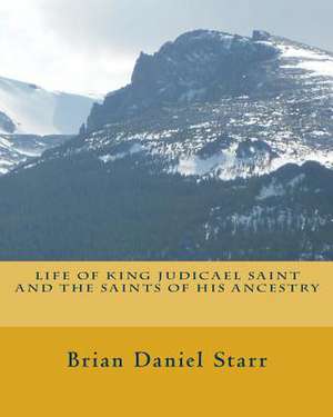 Life of King Judicael Saint and the Saints of His Ancestry de Starr, MR Brian Daniel