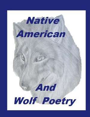 Native American and Wolf Poetry de Ligia Wahya Isdzanii