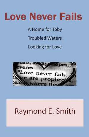 Love Never Fails de Raymond E. Smith