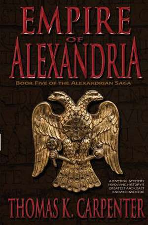 Empire of Alexandria (Alexandrian Saga #5) de Thomas K. Carpenter