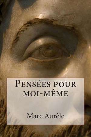 Pensees Pour Moi-Meme de Marc Aurele