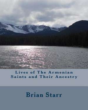 Lives of the Armenian Saints and Their Ancestry de Starr, MR Brian Daniel