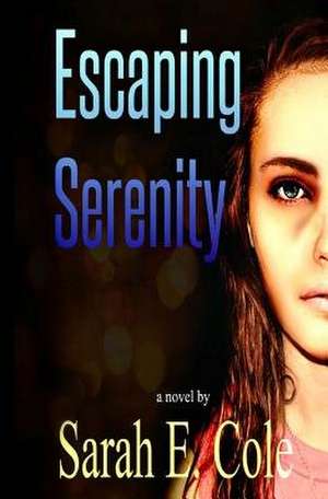 Escaping Serenity de Sarah Cole