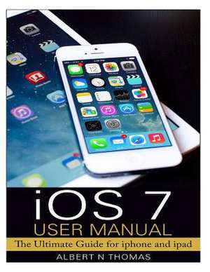 IOS 7 User Manual de Albert N. Thomas