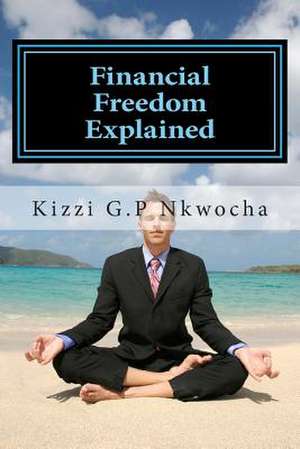 Financial Freedom Explained de Kizzi Nkwocha