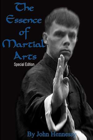 The Essence of Martial Arts de John Hennessy