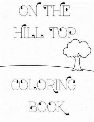 On the Hill Top Coloring Book de Sarie Smith