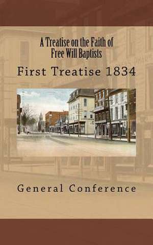 A Treatise on the Faith of Free Will Baptists de General Conference