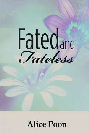 Fated and Fateless de Alice Poon