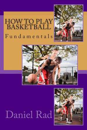 How to Play Basketball de Daniel Rad