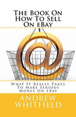 The Book on How to Sell on Ebay de Andrew Whitfield