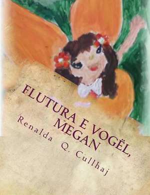 Flutura E Vogel, Megan de Renalda Q. Cullhaj