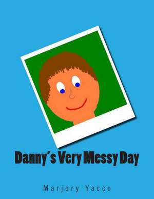 Danny's Very Messy Day de Marjory Yacco