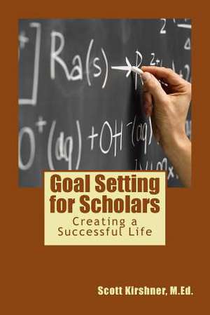 Goal Setting for Scholars de Scott Kirshner M. Ed