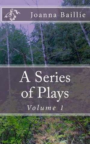 A Series of Plays, Volume 1 de Joanna Baillie