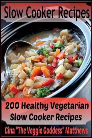 Slow Cooker Recipes de Gina the Veggie Goddess Matthews