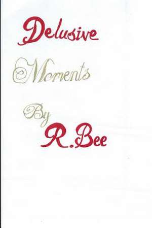 Delusive Moments de R. Bee