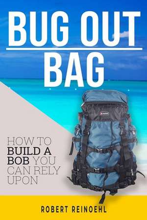 Bug Out Bag de Robert Reinoehl