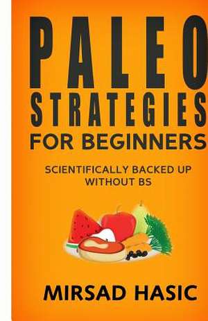 Paleo Strategies for Beginners de Mirsad Hasic