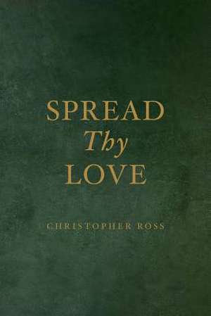 Spread Thy Love de Christopher Ross