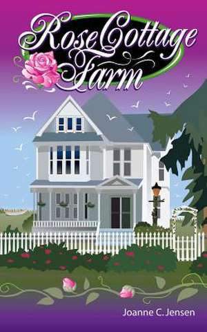 Rose Cottage Farms de Joanne C. Jensen