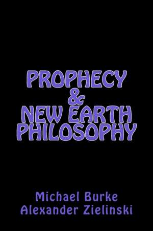 Prophecy & New Earth Philosophy de Michael Burke