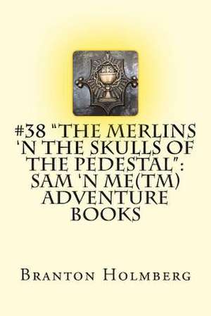 #38 the Merlins 'n the Skulls of the Pedestal de Branton K. Holmberg