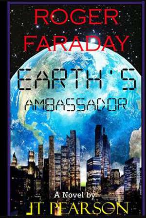 Roger Faraday Earth's Ambassador de Jt Pearson