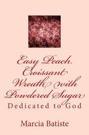 Easy Peach Croissant Wreath with Powdered Sugar de Wilson, Marcia Batiste Smith