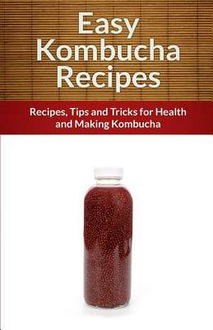 Easy Kombucha Recipes de Echo Bay Books