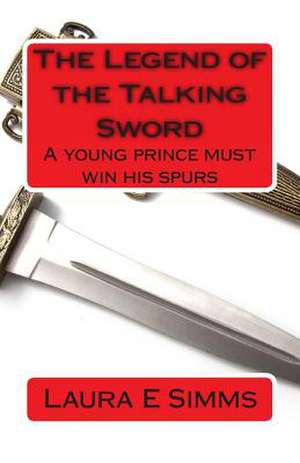 The Legend of the Talking Sword de Laura E. Simms