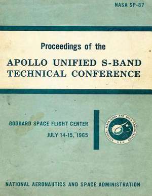 Proceedings of the Apollo Unified S-Band Technical Conference de National Aeronautics and Adminstration