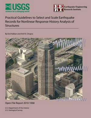 Practical Guidelines to Select and Scale Earthquake Records for Nonlinear Response History Analysis of Structures de U. S. Department of the Interior