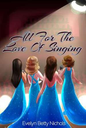 All for the Love of Singing de Evelyn Betty Nichols