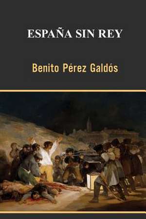 Espana Sin Rey de Benito Perez Galdos