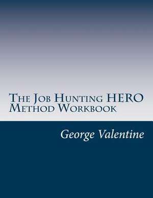 The Job Hunting Hero Method Workbook de MR George Valentine